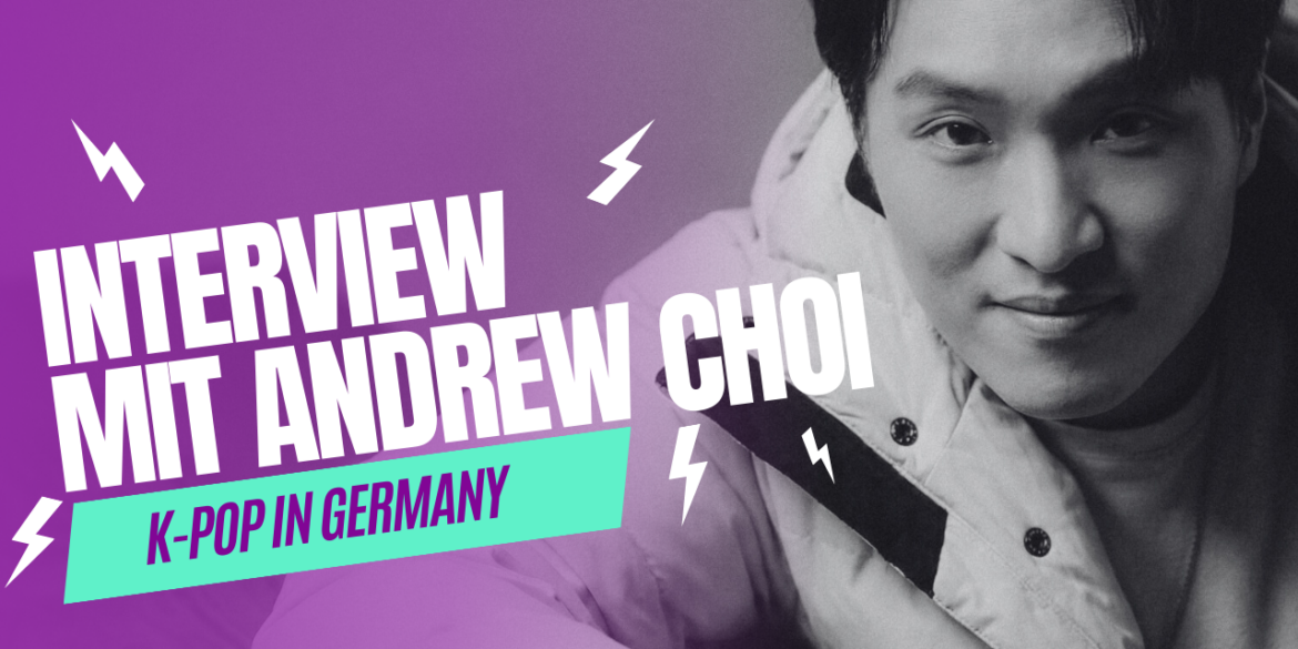 Andrew Choi im Interview mit K-Pop In Germany