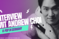 Andrew Choi im Interview mit K-Pop In Germany